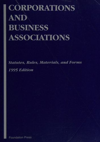 Corporations and Business Associations, Statutes, Rules, Materials, and Forms 1995 Edition