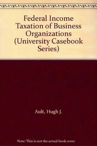 Federal Income Taxation of Business Organizations (University Casebook Series)