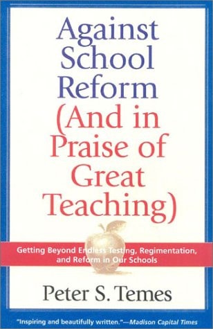 Against School Reform (And in Praise of Great Teaching)