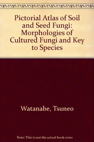 Pictorial Atlas of Soil and Seed Fungi: Morphologies of Cultured Fungi and Key to Species