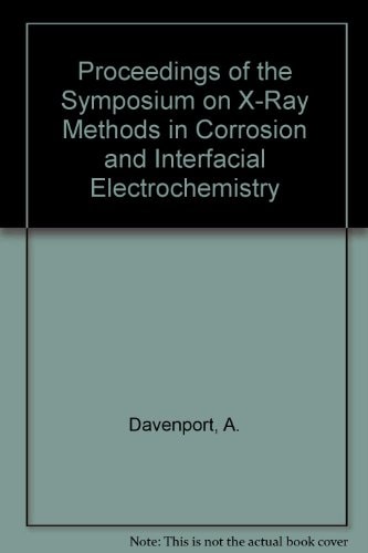 Proceedings of the Symposium on X-Ray Methods in Corrosion and Interfacial Electrochemistry