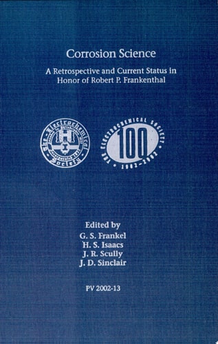 Corrosion Science A Retrospective and Current Status in Honor of Robert P. Frankenthal : Proceedings of the International Symposium