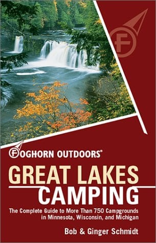 Foghorn Outdoors Great Lakes Camping The Complete Guide to More Than 750 Campgrounds in Minnesota, Wisconsin, and Michigan