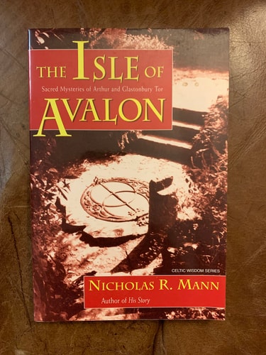 Isle of Avalon Sacred Mysteries of Arthur and Glastonbury Tor