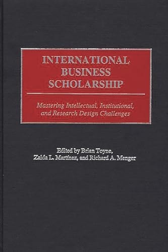 International Business Scholarship: Mastering Intellectual, Institutional, and Research Design Challenges