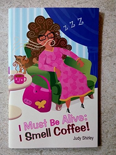 I Must be Alive I Smell Coffee!