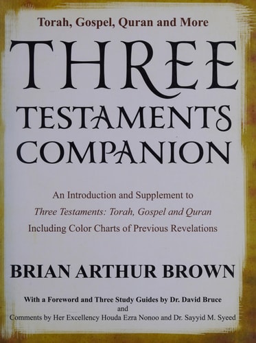 Three Testaments Companion Torah, Gospel, and Quran and More : an Introduction and Supplement to Three Testaments : Torah, Gospel and Quran, Including Color Charts of Previous Revelations