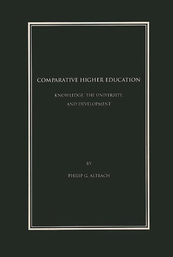 Comparative Higher Education: Knowledge, the University, and Development (Contemporary Studies in Social and Policy Issues in Education: The David C. Anch)
