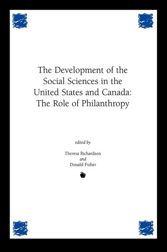 Development of the Social Sciences in the United States and Canada The Role of Philanthropy