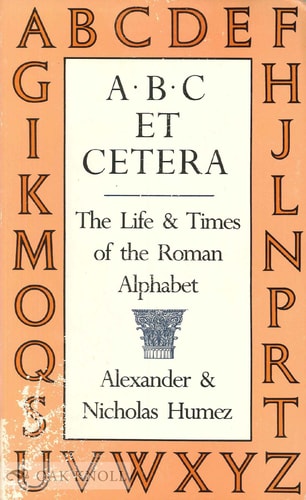 A B C Et Cetera The Life & Times of the Roman Alphabet