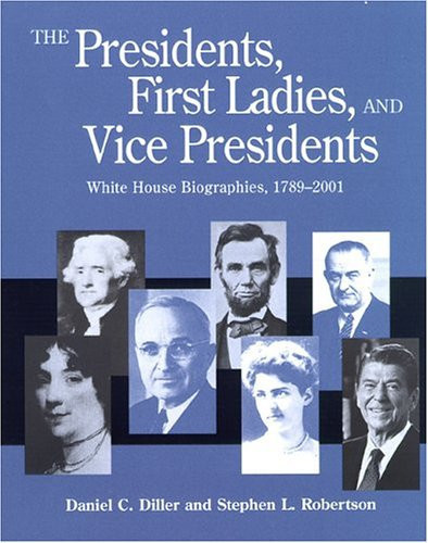 The Presidents, First Ladies, and Vice Presidents: White House Biographies, 1789-2001