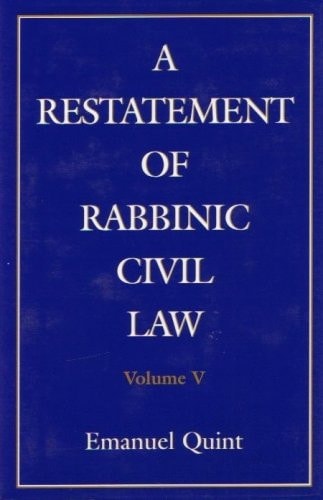 A Restatement of Rabbinic Civil Law Volume 5 Laws of Presumption of Ownership of Realty, of Injury to Neighbors, of Joint Ownership of Realty, Partition of Realty of Injury of Neighbors of Joint