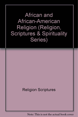 African & African-American Religion (Religion, Scriptures & Spirituality Series)