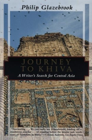 Journey to Khiva A Writer's Search for Central Asia