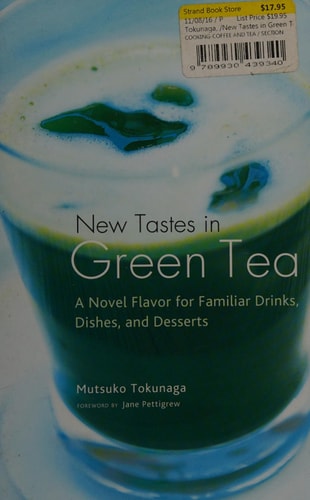 New Tastes in Green Tea A Novel Flavor for Familiar Drinks, Dishes, and Desserts