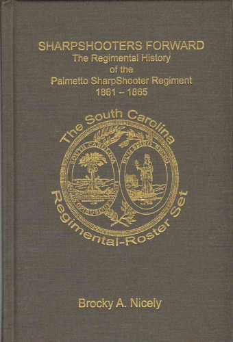 SHARPSHOOTERS FORWARD The Regimental History of the Palmetto Sharpshooter Regiment, South Carolina Volunteers, 1861-1865