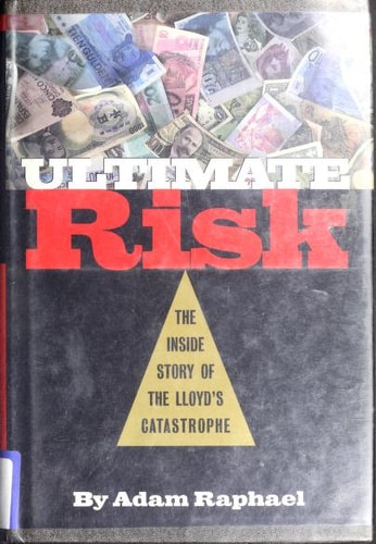 Ultimate Risk The Inside Story of the Lloyd's Catastrophe