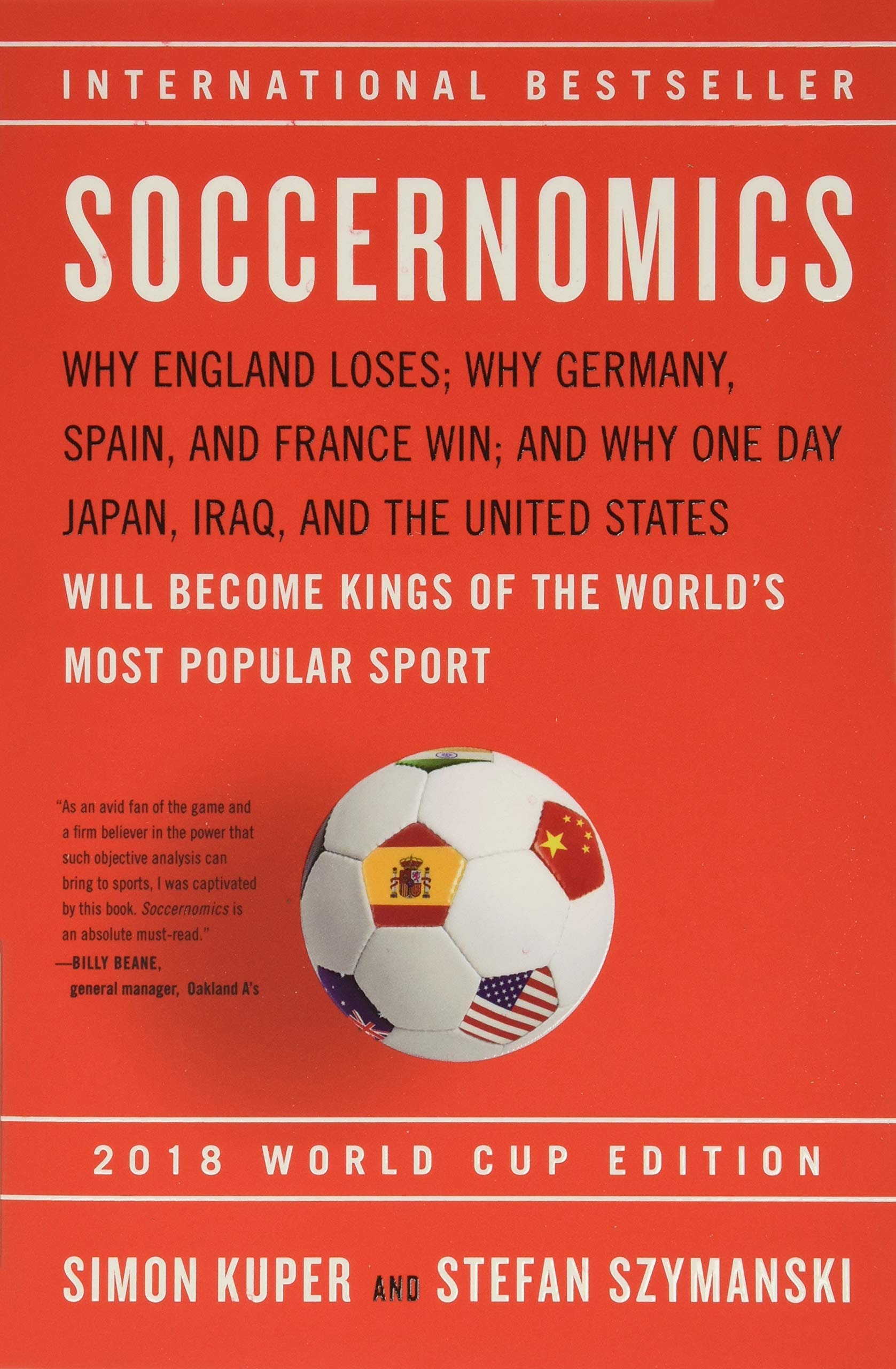 Soccernomics: Why England Loses; Why Germany, Spain, and France Win; and Why One Day Japan, Iraq, and the United States Will Become Kings of the World's Most Popular Sport (2018 World Cup Edition)