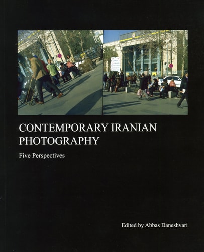 Contemporary Iranian Photography Five Perspectives