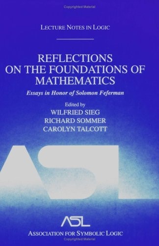 Reflections on the Foundations of Mathematics: Essays in Honor of Solomon Feferman: Lecture Notes in Logic 15