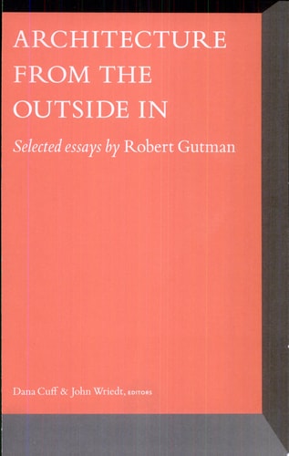 Architecture From the Outside In Selected Essays by Robert Gutman