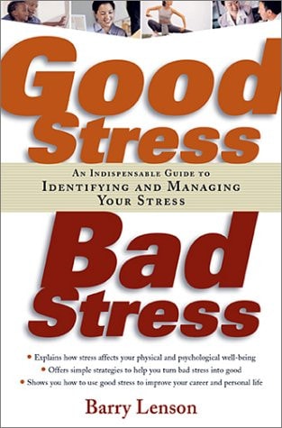 Good Stress, Bad Stress An Indispensable Guide to Identifying and Managing Your Stress