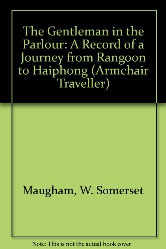 The Gentleman in the Parlour A Record of a Journey from Rangoon to Haiphong