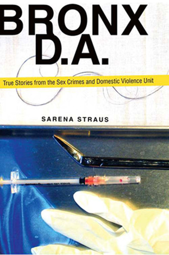 Bronx D.A.: True Stories from the Domestic Violence and Sex Crimes Unit