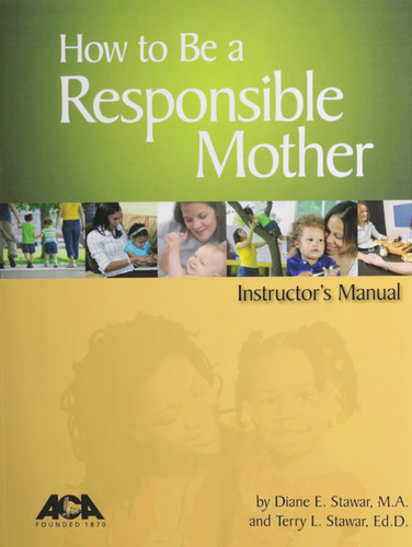 How to Be a Responsible Mother Instructor's Manual