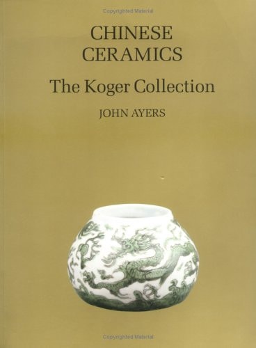 Chinese Ceramics The Koger Collection