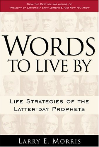 Words to Live by Life Strategies of the Latter-day Prophets