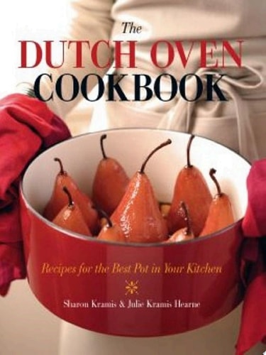 The Dutch Oven Cookbook Recipes for the Best Pot in Your Kitchen