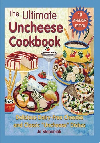 The Ultimate Uncheese Cookbook Delicious Dairy-Free Cheeses and Classic "Uncheese" Dishes