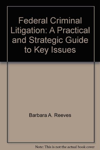 Federal criminal litigation: A practical and strategic guide to key issues