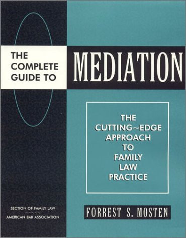 The Complete Guide to Mediation: The Cutting-Edge Approach to Family Law Practice