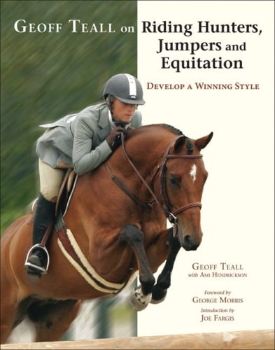 Geoff Teall on Riding Hunters, Jumpers, and Equitation: Develop a Winning Style