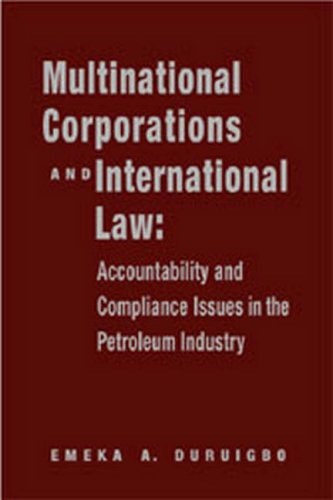 Multinational Corporations and International Law: Accountability and Compliance in the Petroleum Industry