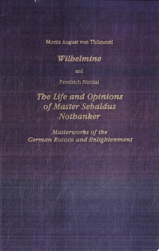 Wilhelmine and the Life and Opinions of Master Sebaldus Nothanker Masterworks of the German Rococo and Enlightenment