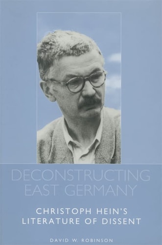Deconstructing East Germany Christoph Hein's Literature of Dissent