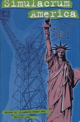 Simulacrum America The USA and the Popular Media
