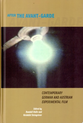 After the Avant-garde Contemporary German and Austrian Experimental Film