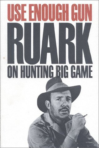 Use Enough Gun Robert Ruark on Hunting Big Game