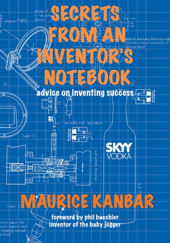 Secrets from an Inventor's Notebook Advice on Inventing Success