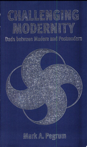 Challenging Modernity Dada Between Modern and Postmodern