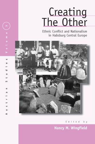Creating the Other Ethnic Conflict & Nationalism in Habsburg Central Europe