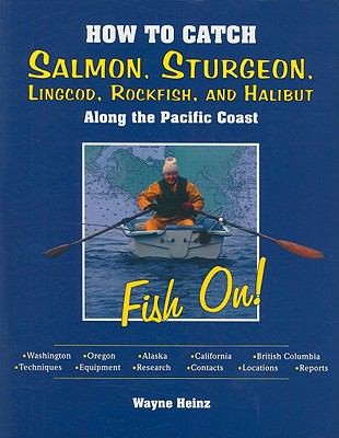 How To Catch Salmon, Sturgeon, Lingcod, Rockfish, and Halibut Along the Pacific Coast