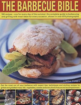 The Barbecue Bible: 180 Recipes, One For Every Day Of The Summer, The Complete Guide To Barbecuing And Grilling With Meal Ideas For Every Occasion, Shown Step-by-Step In Over 675 Photos