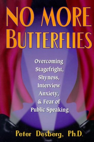 No More Butterflies Overcoming Stagefright, Shyness, Interview Anxiety, & Fear of Public Speaking