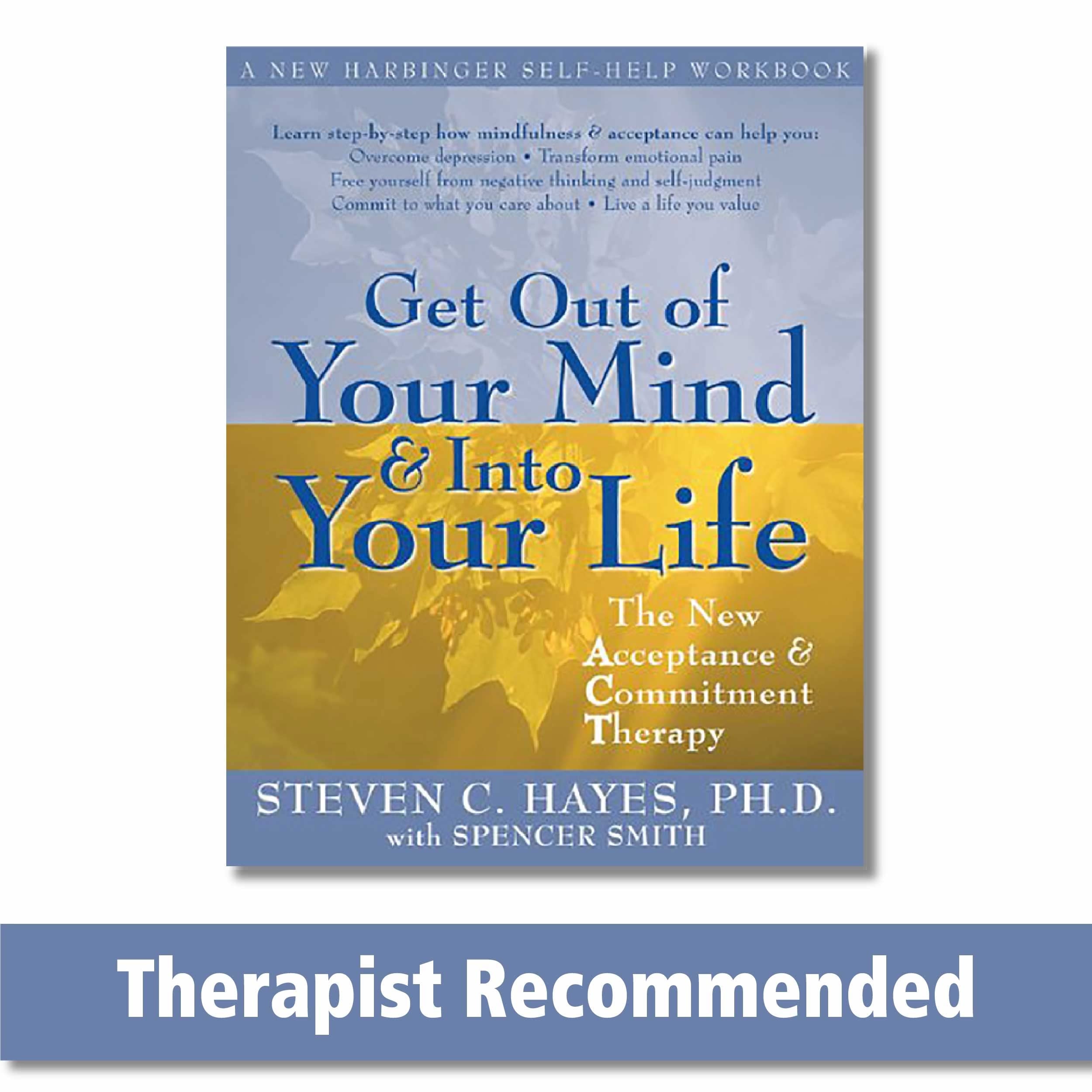 Get Out of Your Mind & Into Your Life: The New Acceptance & Commitment Therapy