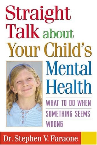 Straight Talk about Your Child's Mental Health What to Do When Something Seems Wrong